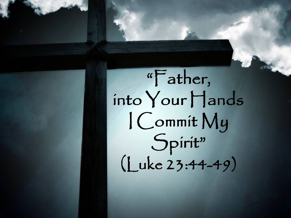 “Father, into Your Hands I Commit My Spirit” - New Westminster ...